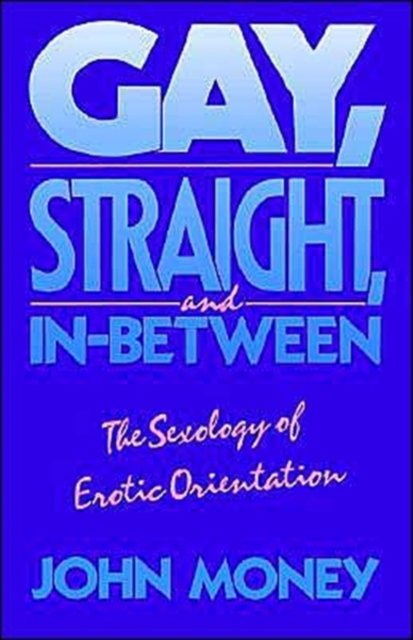 Gay, Straight, and In-Between : The Sexology of Erotic Orientation, Paperback / softback Book