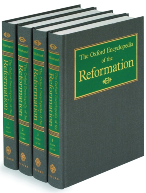 The Oxford Encyclopedia of the Reformation : 4 volumes: print and e-reference editions available, Multiple-component retail product Book