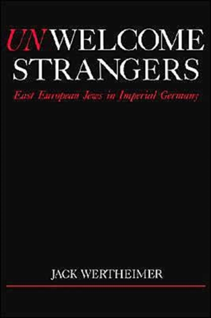 Unwelcome Strangers : East European Jews in Imperial Germany, Paperback / softback Book