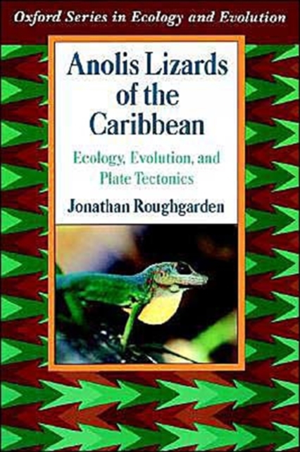 Anolis Lizards of the Caribbean : Ecology, Evolution, and Plate Tectonics, Hardback Book