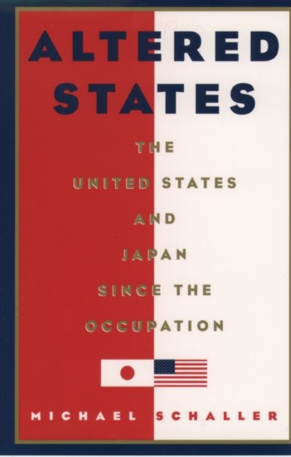 Altered States : The United States and Japan Since the Occupation, Hardback Book
