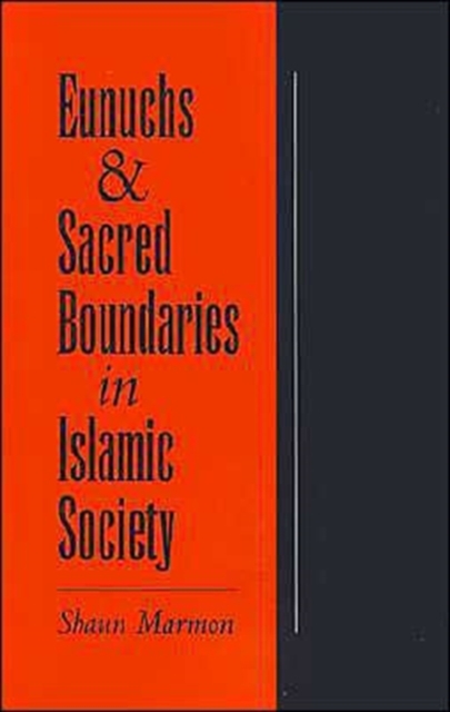 Eunuchs and Sacred Boundaries in Islamic Society, Hardback Book