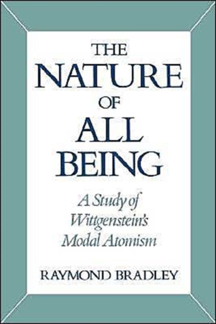 The Nature of All Being : A Study of Wittgenstein's Modal Atomism, Hardback Book