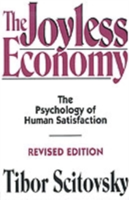The Joyless Economy : The Psychology of Human Satisfaction, Paperback / softback Book