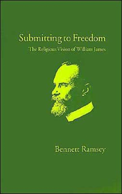 Submitting to Freedom : The Religious Vision of William James, Hardback Book