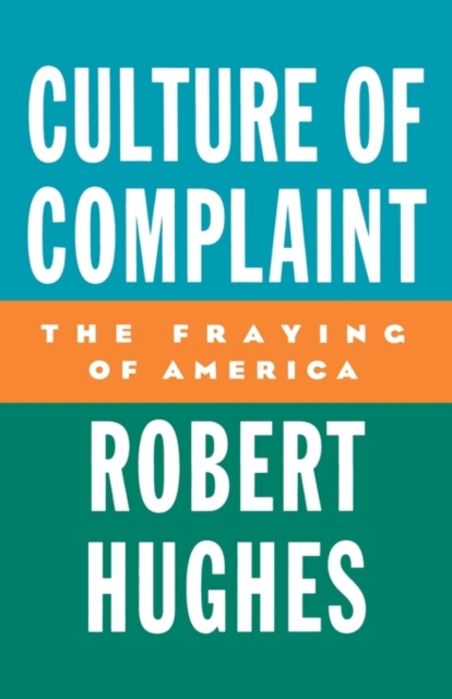 Culture of Complaint : The Fraying of America, Hardback Book