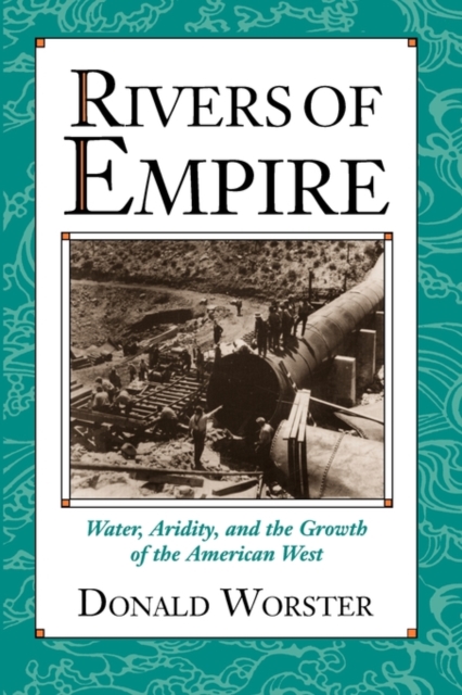 Rivers of Empire : Water, Aridity, and the Growth of the American West, Paperback / softback Book
