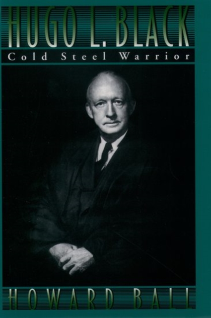 Hugo L. Black: Cold Steel Warrior, Hardback Book
