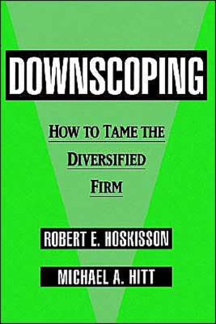 Downscoping : How to Tame the Diversified Firm, Hardback Book