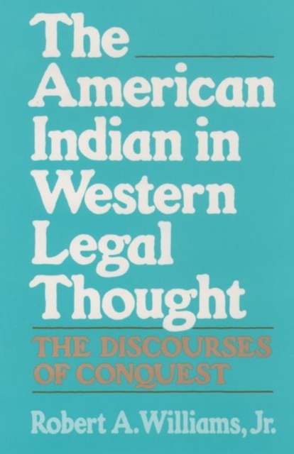 The American Indian in Western Legal Thought : The Discourses of Conquest, Paperback / softback Book
