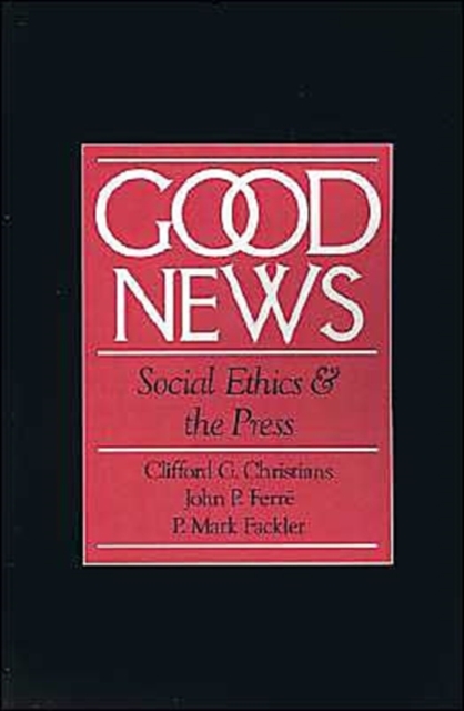 Good News : Social Ethics and the Press, Paperback / softback Book