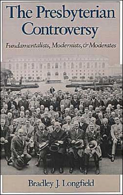 The Presbyterian Controversy : Fundamentalists, Modernists, and Moderates, Paperback / softback Book
