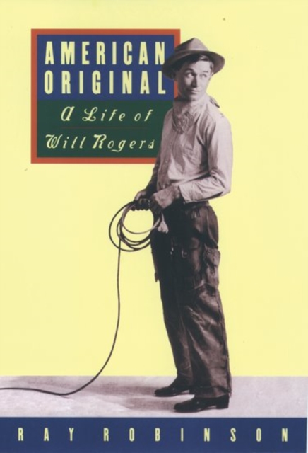 American Original : A Life of Will Rogers, Hardback Book