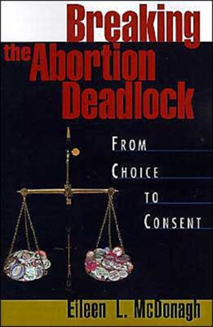 Breaking the Abortion Deadlock : From Choice to Consent, Paperback / softback Book