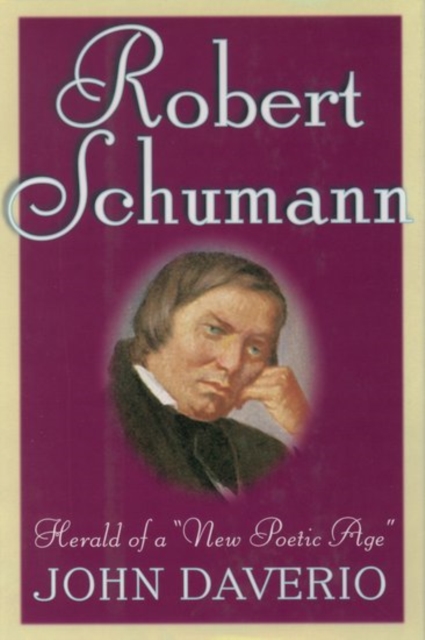 Robert Schumann: Herald of a 'New Poetic Age', Hardback Book