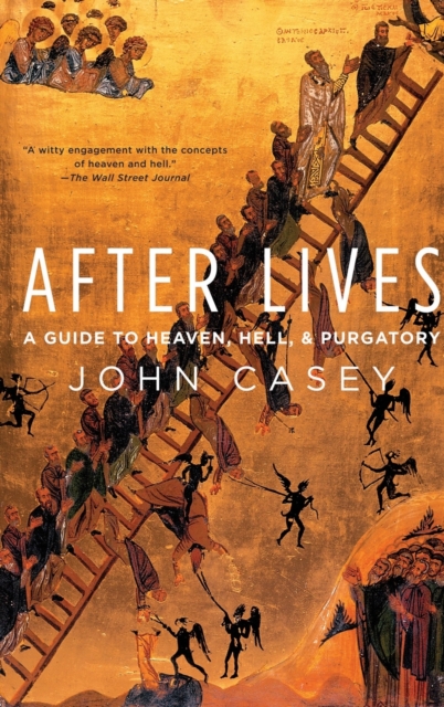 After Lives : A Guide to Heaven, Hell, and Purgatory, Hardback Book