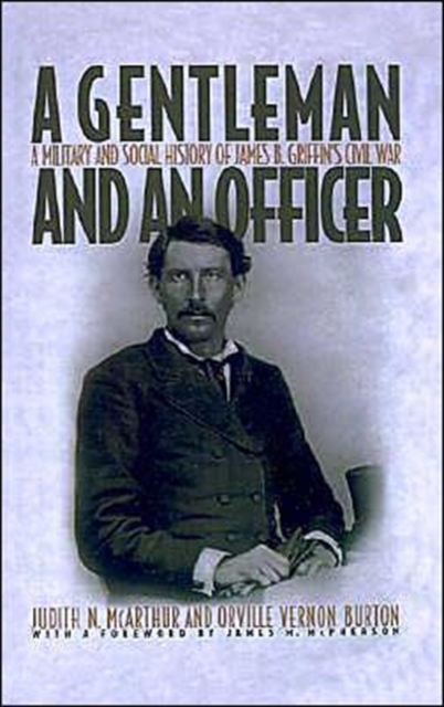 A Gentleman and an Officer : A Social and Military History of James B. Griffin's Civil War, Hardback Book