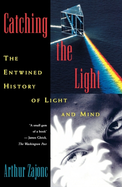 Catching the Light : The Entwined History of Light and Mind, Paperback / softback Book