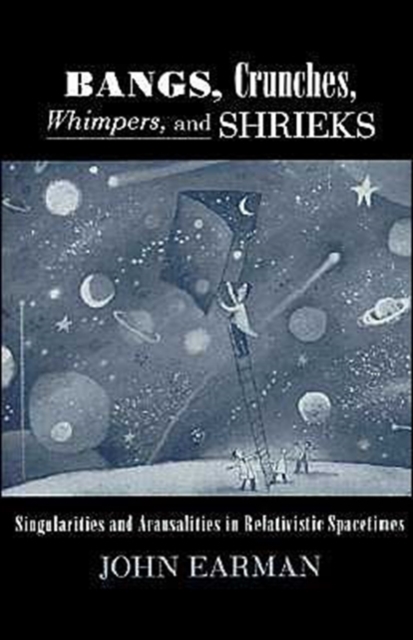 Bangs, Crunches, Whimpers, and Shrieks : Singularities and Acausalities in Relativistic Spacetimes, Hardback Book