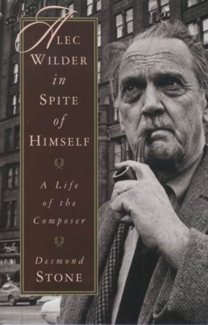 Alec Wilder in Spite of Himself : A Life of the Composer, Hardback Book