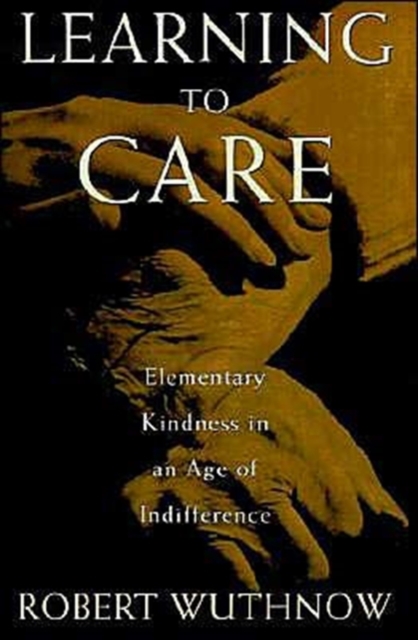 Learning to Care : Elementary Kindness in an Age of Indifference, Hardback Book