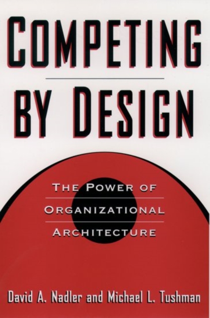 Competing by Design : The Power of Organizational Architecture, Hardback Book
