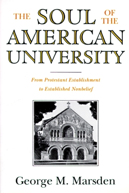 The Soul of the American University : From Protestant Establishment to Established Nonbelief, Paperback / softback Book