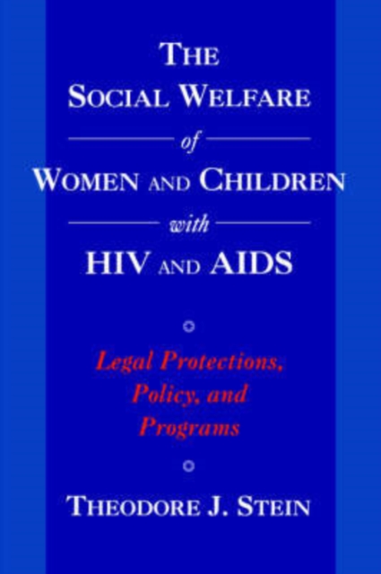 The Social Welfare of Women and Children with HIV and AIDS : Legal Protections, Policy, and Programs, Paperback / softback Book
