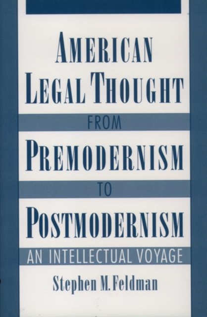 American Legal Thought from Premodernism to Postmodernism : An Intellectual Voyage, Paperback / softback Book