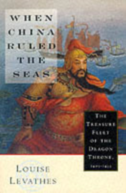 When China Ruled the Seas : The Treasure Fleet of the Dragon Throne, 1405-1433, Paperback / softback Book