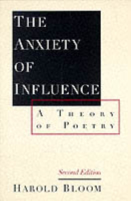 The Anxiety of Influence : A Theory of Poetry, Paperback / softback Book