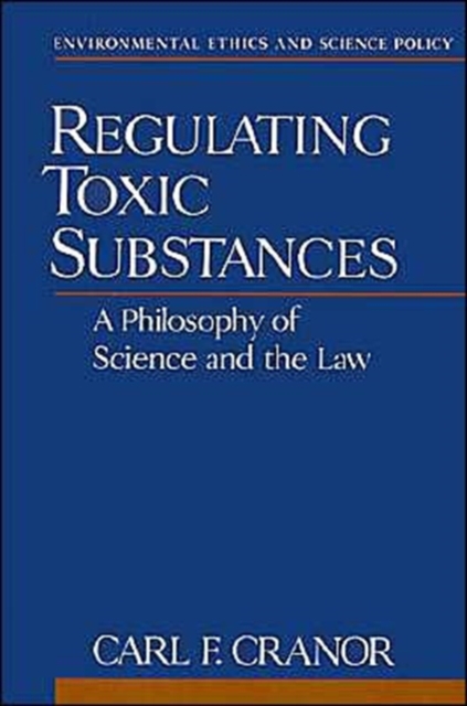Regulating Toxic Substances : A Philosophy of Science and the Law, Paperback / softback Book