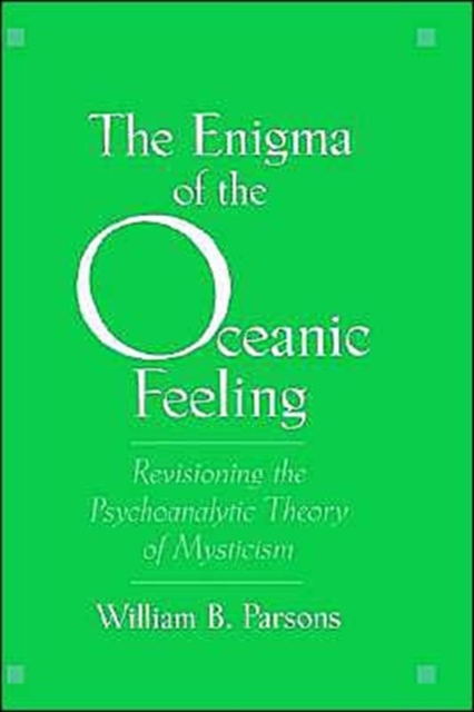 The Enigma of the Oceanic Feeling : Revisioning the Psychoanalytic Theory of Mysticism, Hardback Book