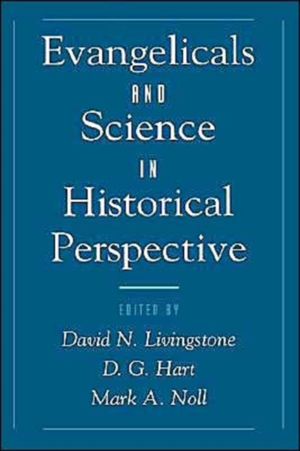 Evangelicals and Science in Historical Perspective, Hardback Book