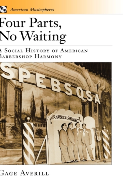 Four Parts, No Waiting : A Social History of American Barbershop Harmony, Hardback Book
