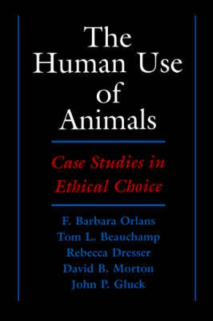 The Human Use of Animals : Case Studies in Ethical Choice, Paperback / softback Book