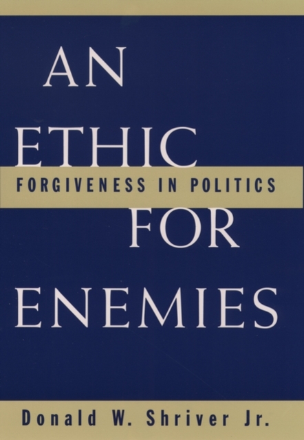 An Ethic for Enemies : Forgiveness in Politics, Paperback / softback Book