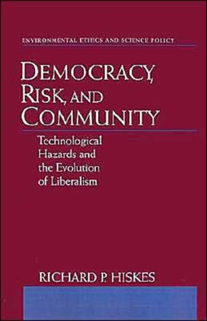 Democracy, Risk, and Community : Technological Hazards and the Evolution of Liberalism, Hardback Book