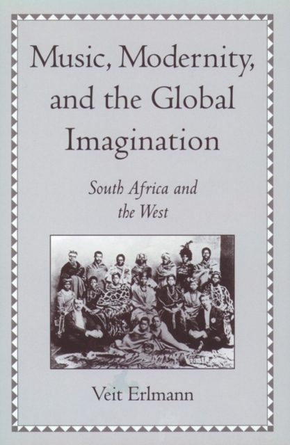 Music, Modernity, and the Global Imagination : South Africa and the West, Hardback Book