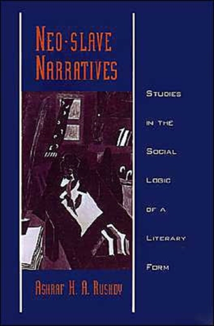 Neo-slave Narratives : Studies in the Social Logic of a Literary Form, Hardback Book