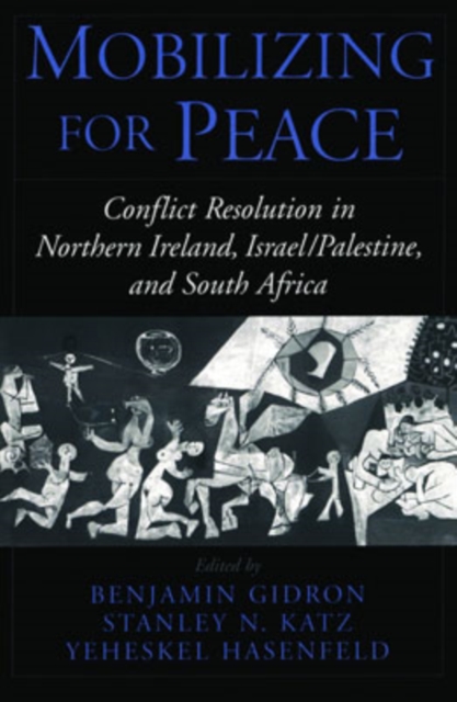 Mobilizing for Peace : Conflict Resolution in Northern Ireland, Israel/Palestine, and South Africa, Hardback Book