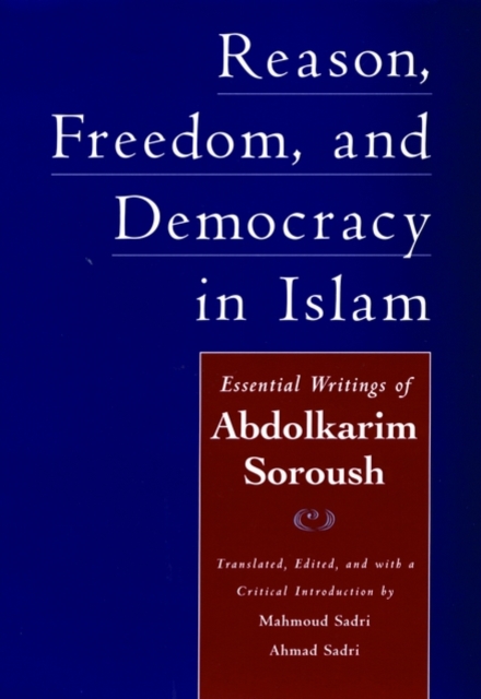 Reason, Freedom, and Democracy in Islam : The Essential Writings of Abdolkarim Soroush, Hardback Book