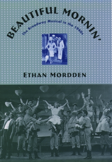 Beautiful Mornin' : The Broadway Musical in the 1940s, Hardback Book
