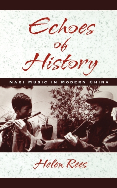 Echoes of History : Naxi Music in Modern China, Hardback Book