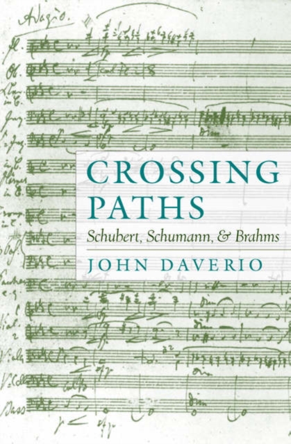Crossing Paths : Schubert, Schumann, and Brahms, Hardback Book