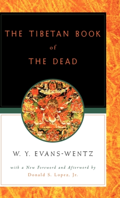 The Tibetan Book of the Dead : Or the After-Death Experiences on the Bardo Plane, according to Lama Kazi Dawa-Samdup's English Rendering, Hardback Book