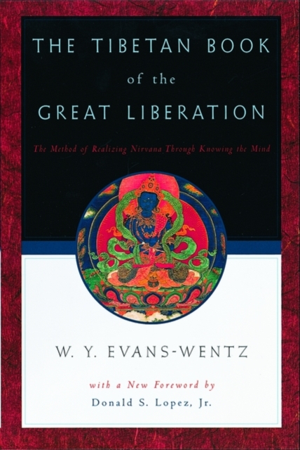 The Tibetan Book of the Great Liberation : Or the Method of Realizing Nirvana Through Knowing the Mind, Paperback / softback Book