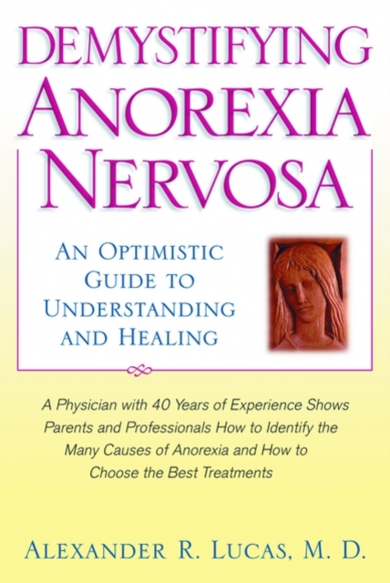Demystifying Anorexia Nervosa : An Optimistic Guide to Understanding and Healing, Hardback Book