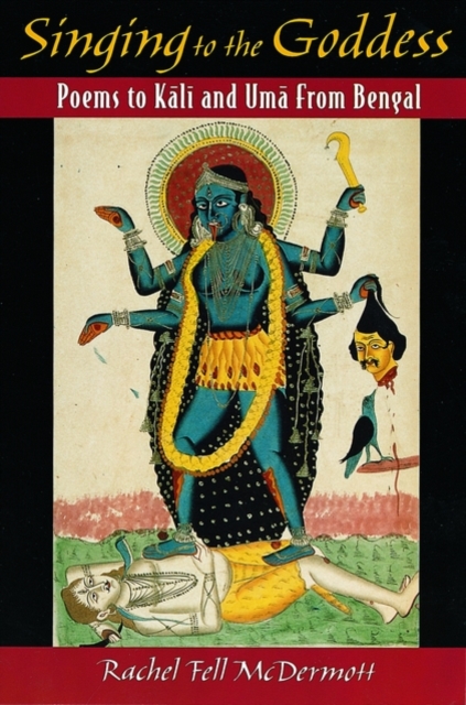 Singing to the Goddess : Poems to Kali and Uma from Bengal, Hardback Book