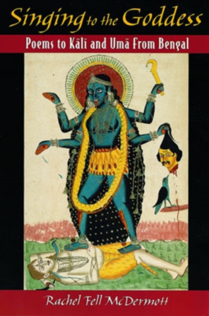 Singing to the Goddess : Poems to Kali and Uma from Bengal, Paperback / softback Book